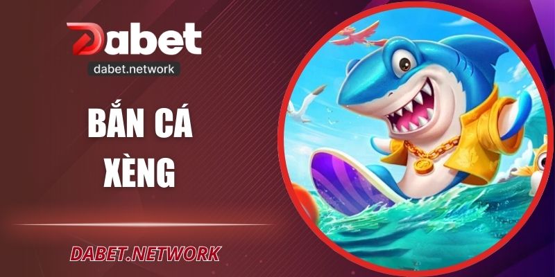 Bắn Cá Xèng DABET – Trải Nghiệm Thú Vị Không Giới Hạn