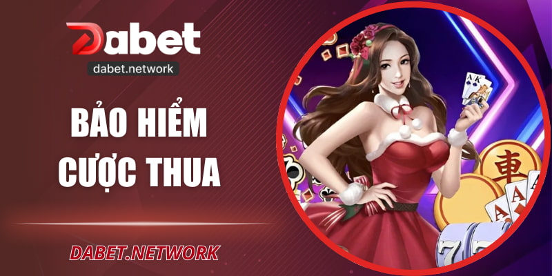 Bảo Hiểm Cược Thua – Giải Pháp Giảm Rủi Ro Hiệu Quả