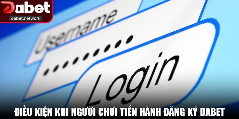 Điều kiện khi người chơi tiến hành đăng ký DABET